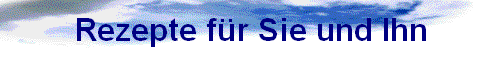 Rezepte für Sie und Ihn